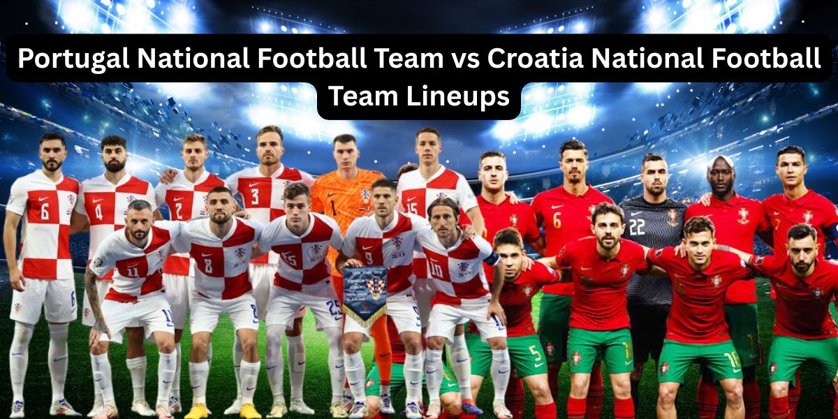 Portugal National Football Team vs Croatia National Football Team Lineups